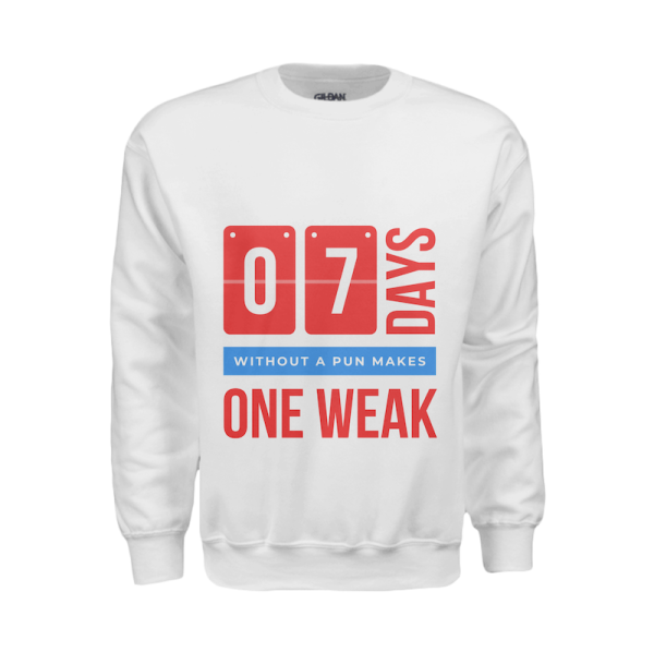 7 days without pun makes one weak - Sweatshirt