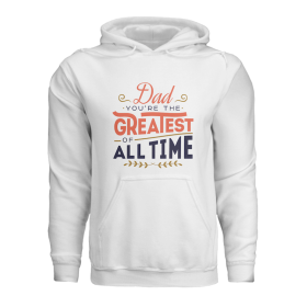 Dad you're the greatest of all time - hoodie