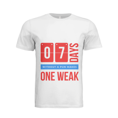 7 days without a pun makes one weak - short sleeve tshirt