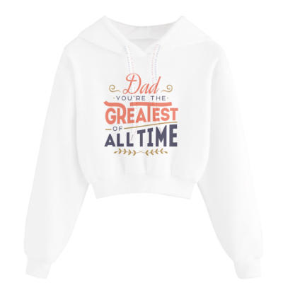 Dad You're the Greatest of All Time - crop top hoodie
