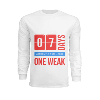 7 days without a pun makes one weak- Long sleeve tshirt