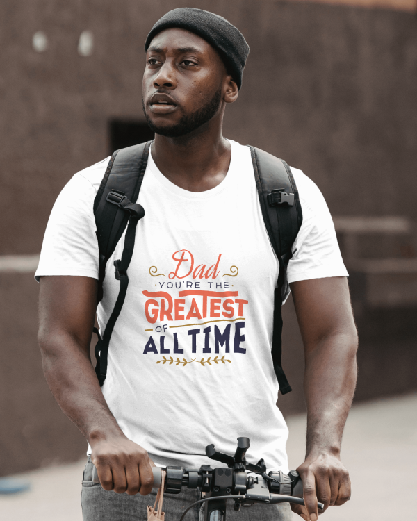 Dad you're the greatest of all time - short sleeve tshirt