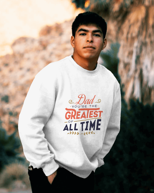 Dad you're the greatest of all time - Sweatshirt