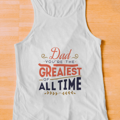 Dad you're the greatest of all time - Tanktop