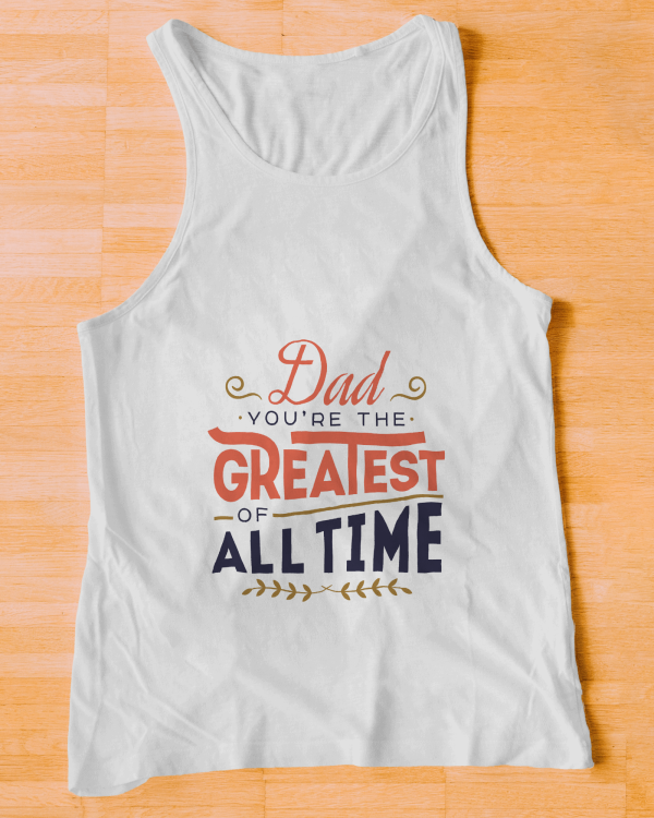 Dad you're the greatest of all time - Tanktop