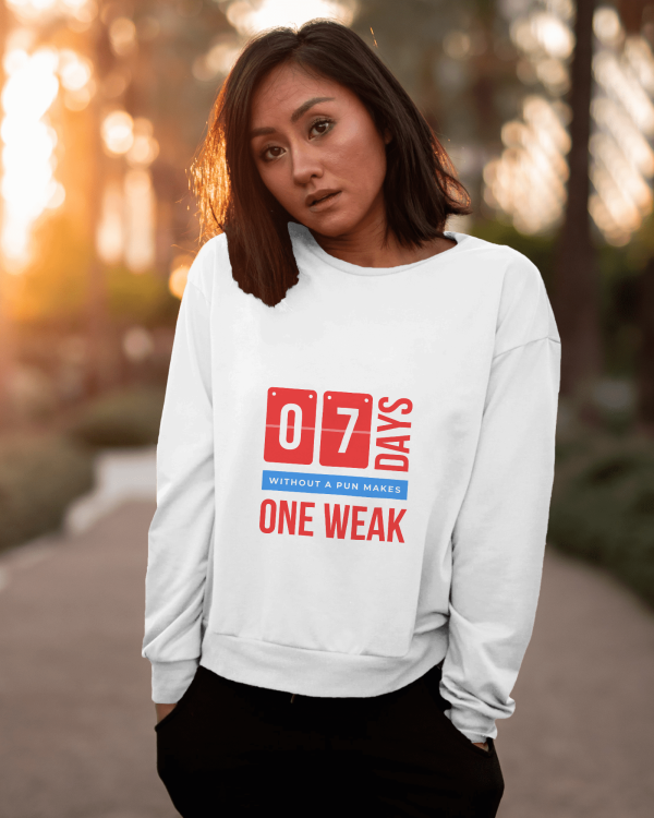 7 days without a pun makes one weak- sweatshirt