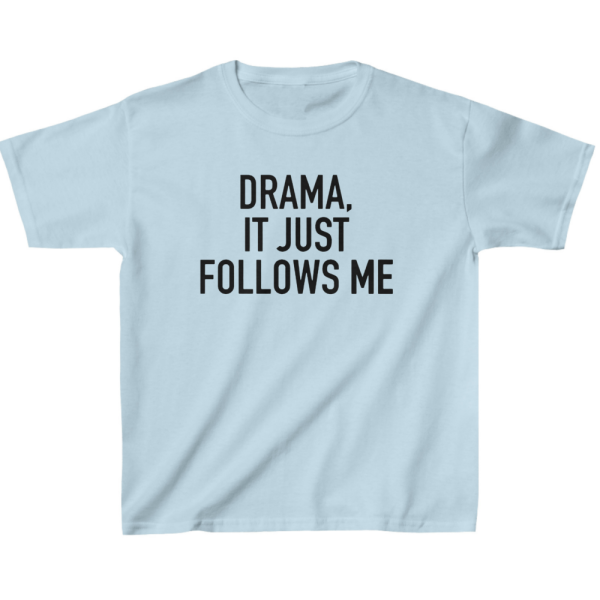 Drama It Just Follows Me Kids' Classic Fit T-Shirt - Birthday Present - Dramatic Gift - Image 6