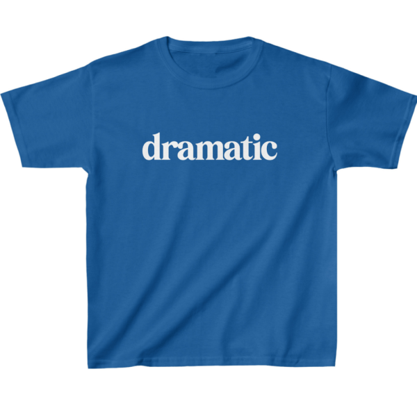 Dramatic Kids' T-Shirt - Dramatic Motif Stuff - Humorous Gift - Image 4