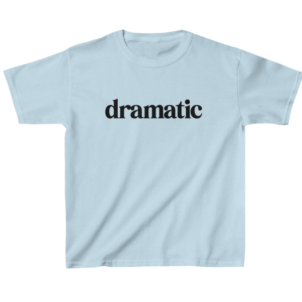 Dramatic Kids' T-Shirt - Dramatic Motif Stuff - Humorous Gift - Image 6