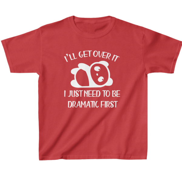 I'll Get Over It I Just Need to Be Dramatic First Kids' T-Shirt - Dramatic Attitude Present - Dramatic Motif Clothing - Image 5