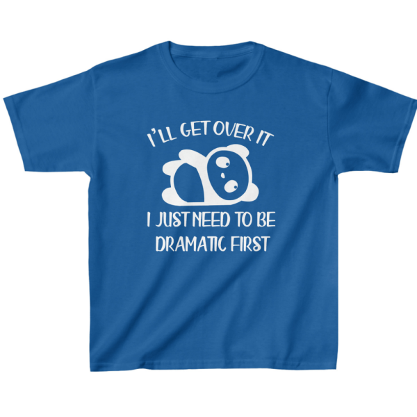 I'll Get Over It I Just Need to Be Dramatic First Kids' T-Shirt - Dramatic Attitude Present - Dramatic Motif Clothing - Image 4